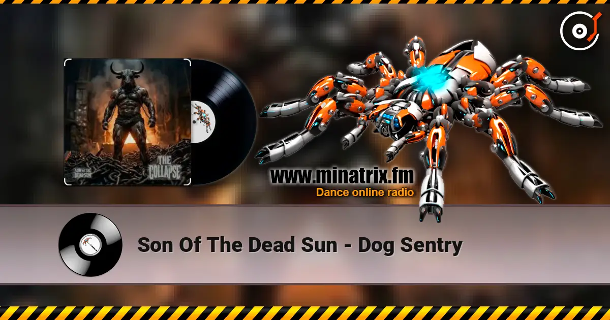 Son Of The Dead Sun - Dog Sentry escuchar online en alta calidad | Minatrix.FM