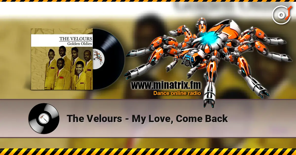 The Velours - My Love, Come Back escuchar online en alta calidad | Minatrix.FM