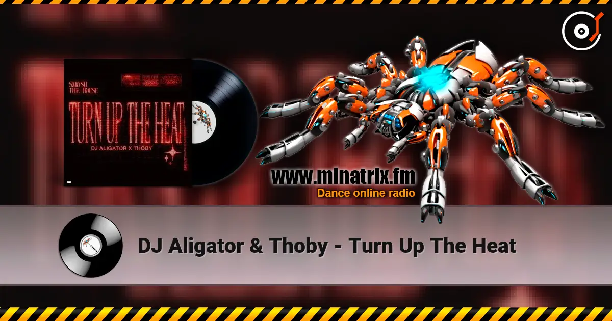 DJ Aligator & Thoby - Turn Up The Heat escuchar online en alta calidad | Minatrix.FM