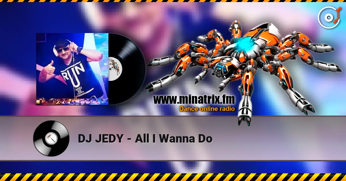 DJ JEDY - All I Wanna Do escuchar online en alta calidad | Minatrix.FM