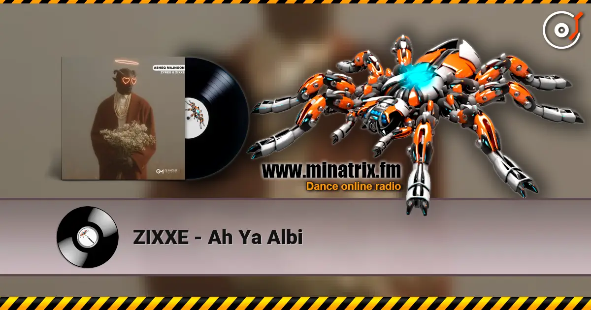 ZIXXE - Ah Ya Albi escuchar online en alta calidad | Minatrix.FM