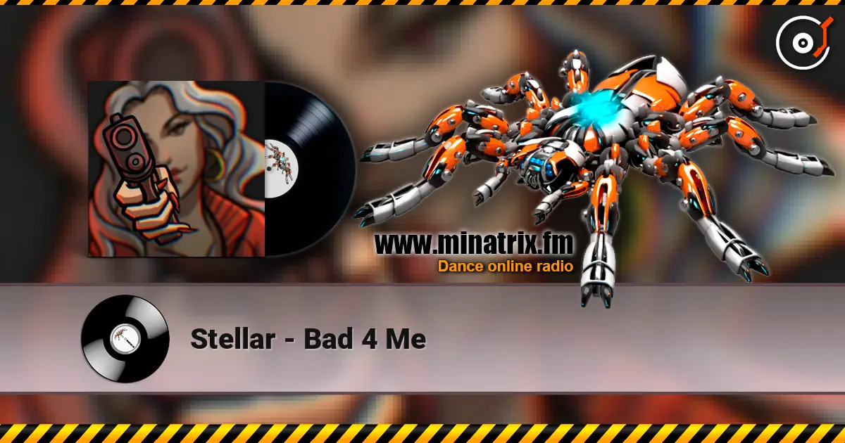 Stellar - Bad 4 Me escuchar online en alta calidad | Minatrix.FM