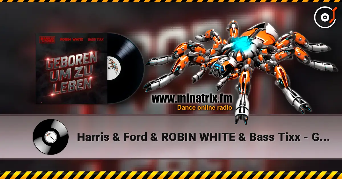Harris & Ford & ROBIN WHITE & Bass Tixx - Geboren um zu Leben escuchar online en alta calidad | Minatrix.FM