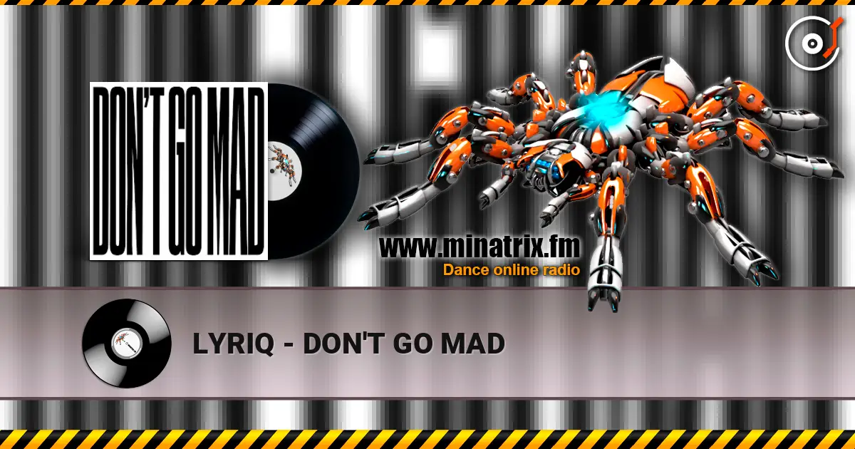 LYRIQ - DON'T GO MAD escuchar online en alta calidad | Minatrix.FM