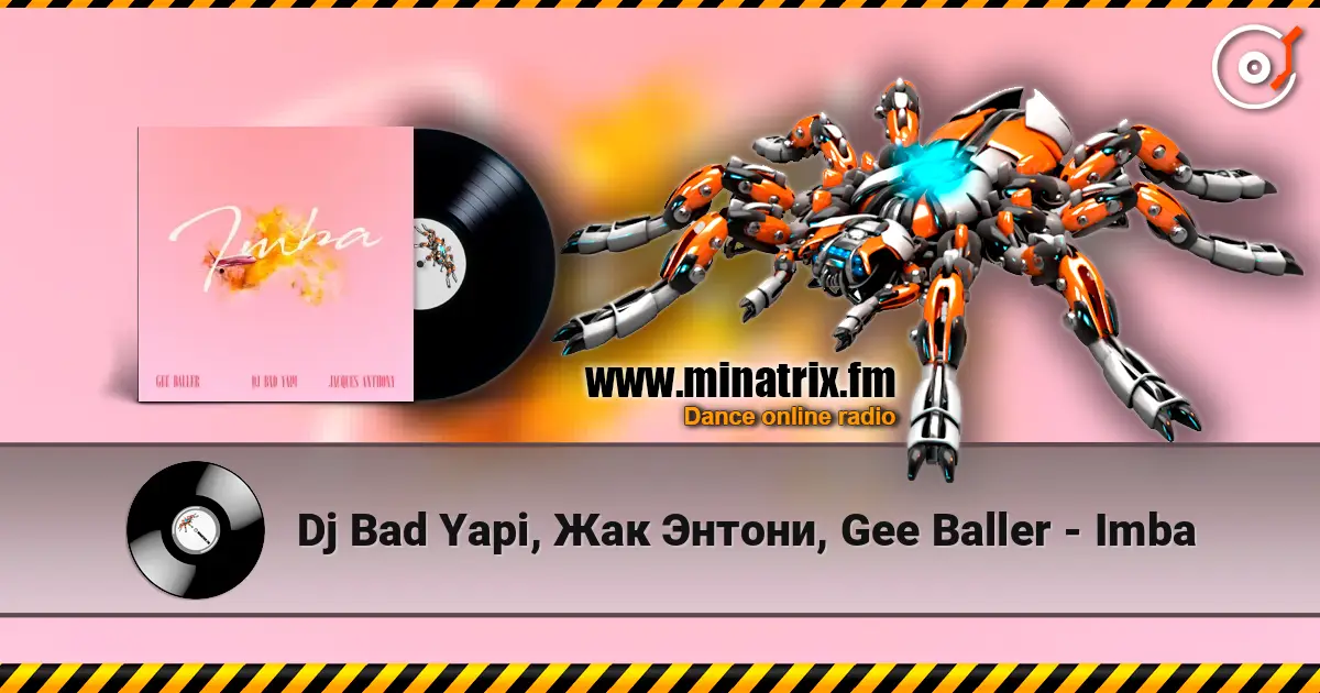 Dj Bad Yapi, Жак Энтони, Gee Baller - Imba escuchar online en alta calidad | Minatrix.FM