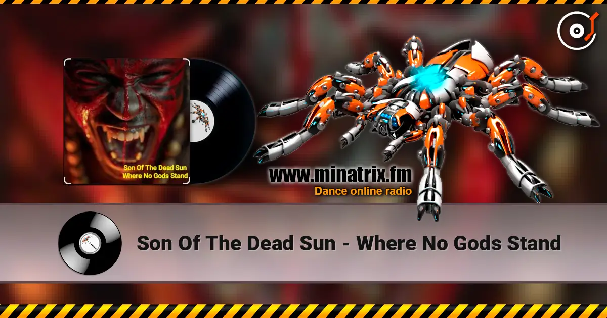 Son Of The Dead Sun - Where No Gods Stand escuchar online en alta calidad | Minatrix.FM