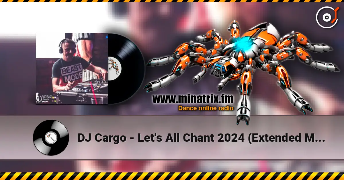 DJ Cargo - Let's All Chant 2024 (Extended Mix) escuchar online en alta calidad | Minatrix.FM
