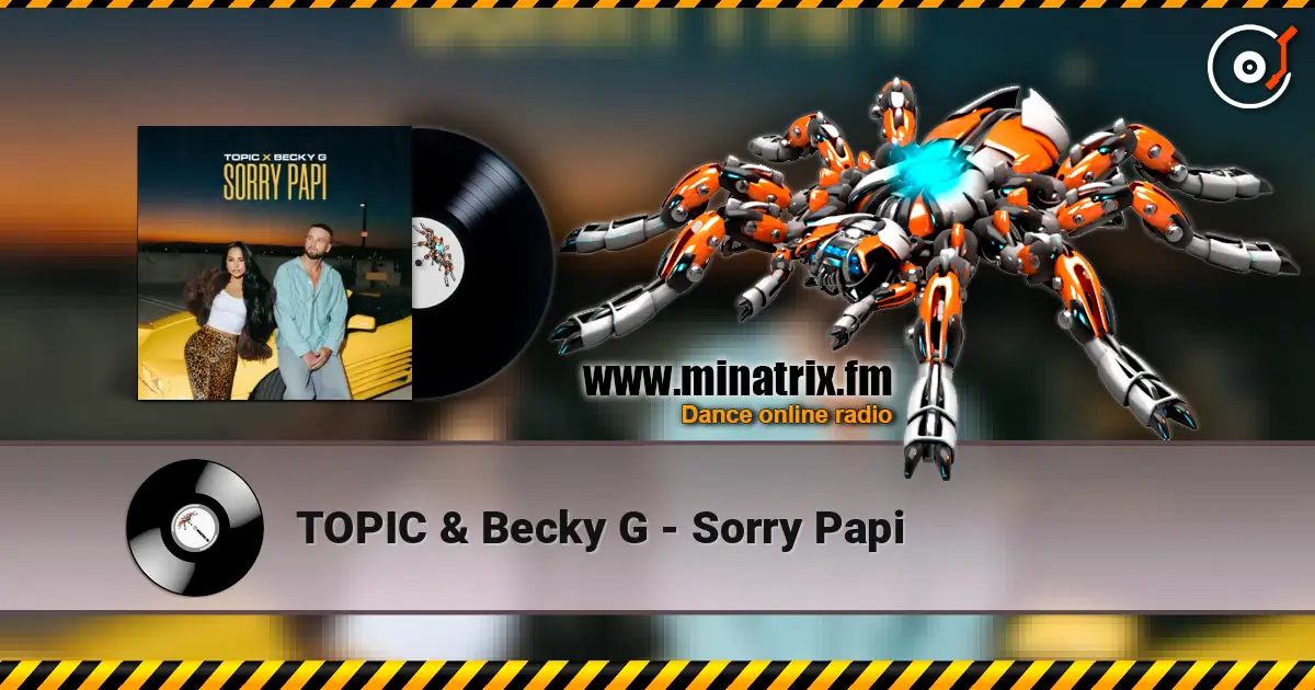 TOPIC & Becky G - Sorry Papi escuchar online en alta calidad | Minatrix.FM