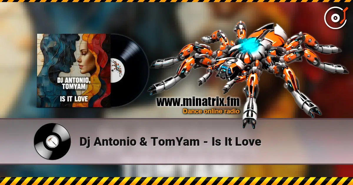 Dj Antonio & TomYam - Is It Love escuchar online en alta calidad | Minatrix.FM