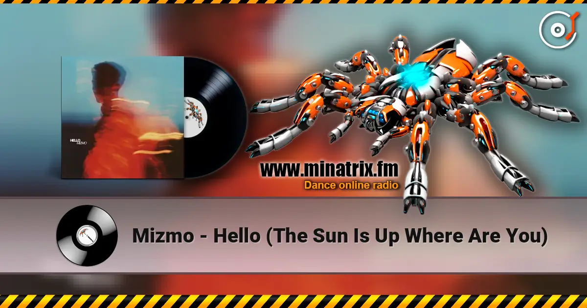 Mizmo - Hello (The Sun Is Up Where Are You) escuchar online en alta calidad | Minatrix.FM