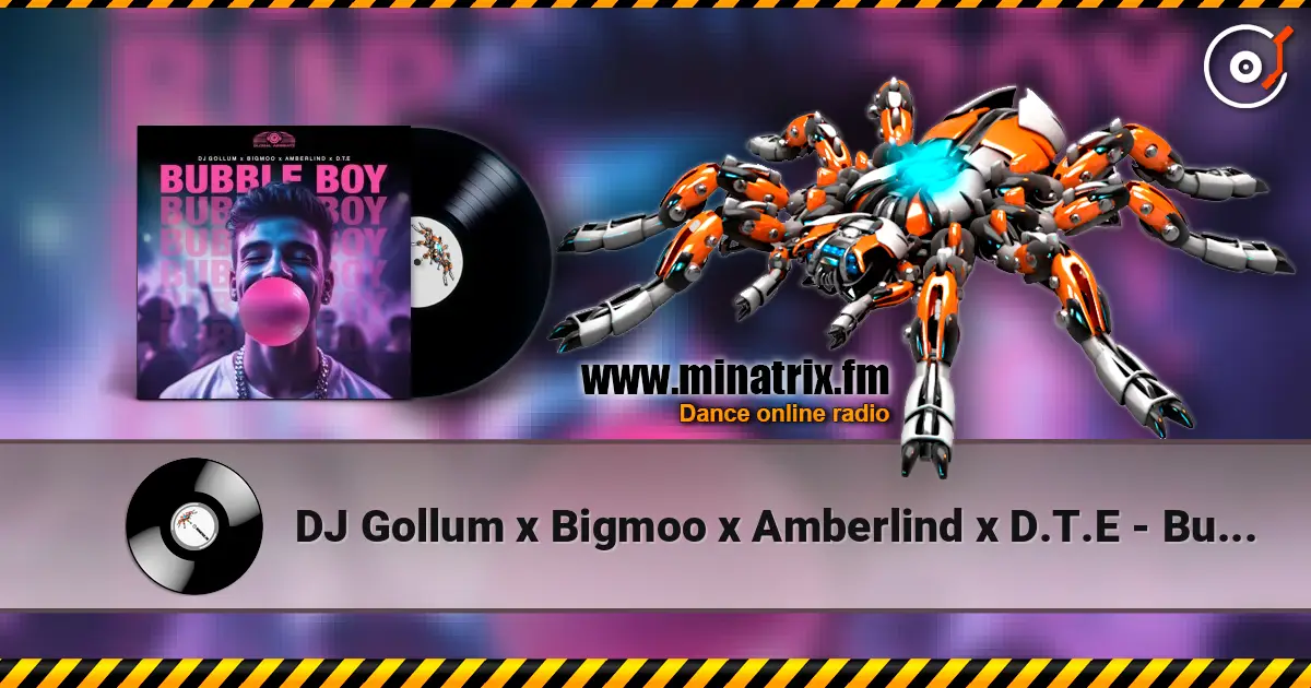 DJ Gollum x Bigmoo x Amberlind x D.T.E - Bubble Boy escuchar online en alta calidad | Minatrix.FM