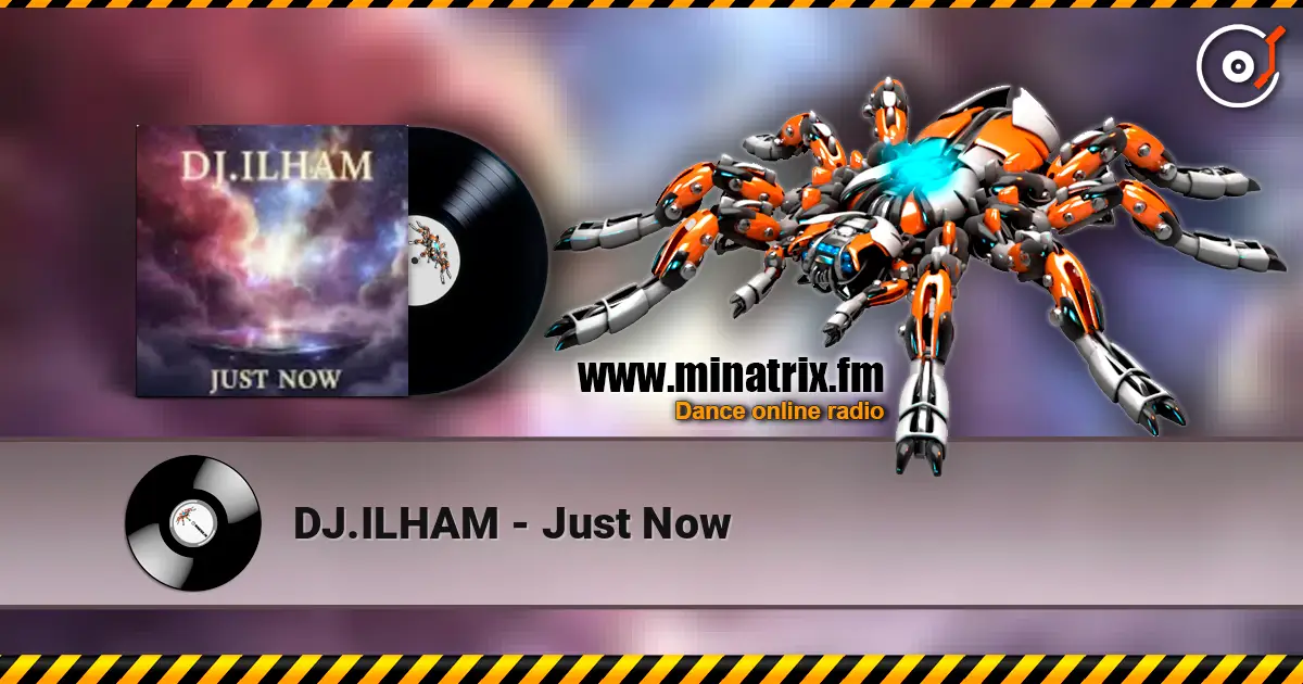 DJ.ILHAM - Just Now escuchar online en alta calidad | Minatrix.FM