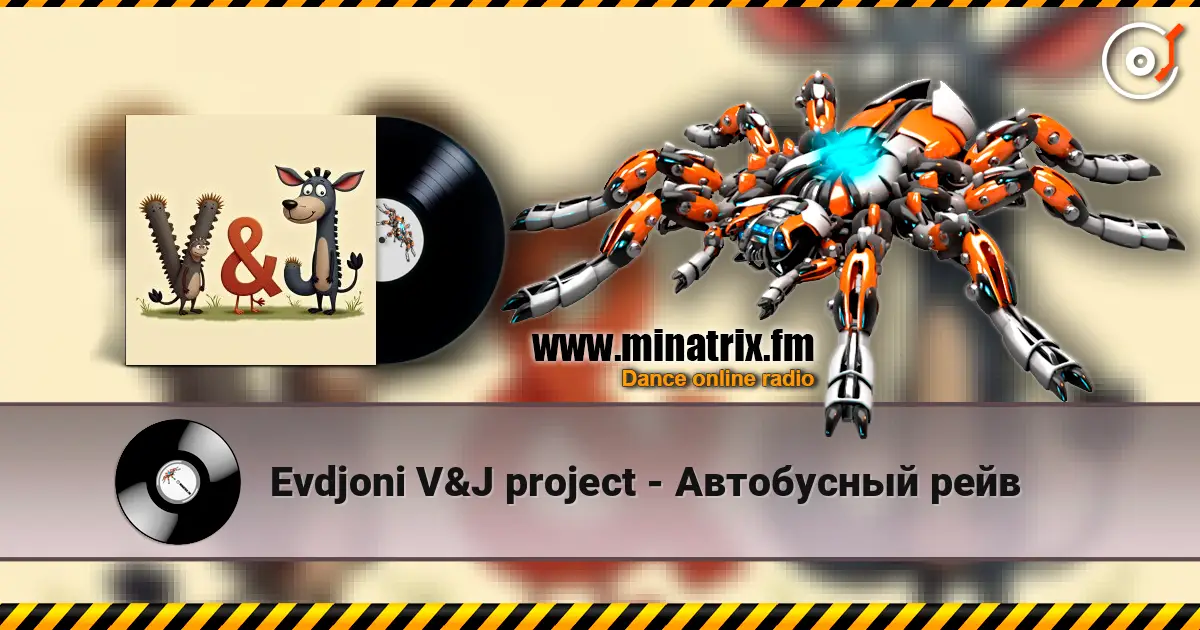 Evdjoni V&J project - Автобусный рейв escuchar online en alta calidad | Minatrix.FM