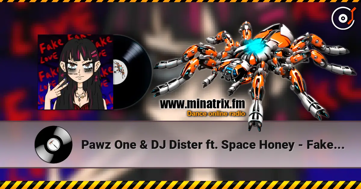 Pawz One & DJ Dister ft. Space Honey - Fake Love escuchar online en alta calidad | Minatrix.FM