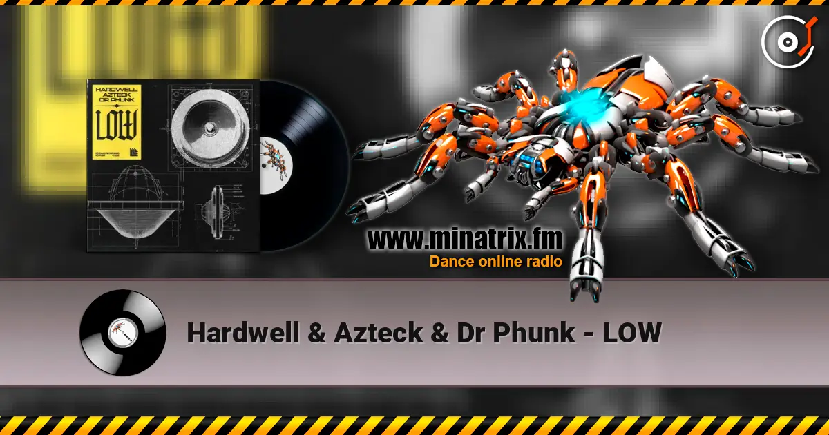 Hardwell & Azteck & Dr Phunk - LOW escuchar online en alta calidad | Minatrix.FM