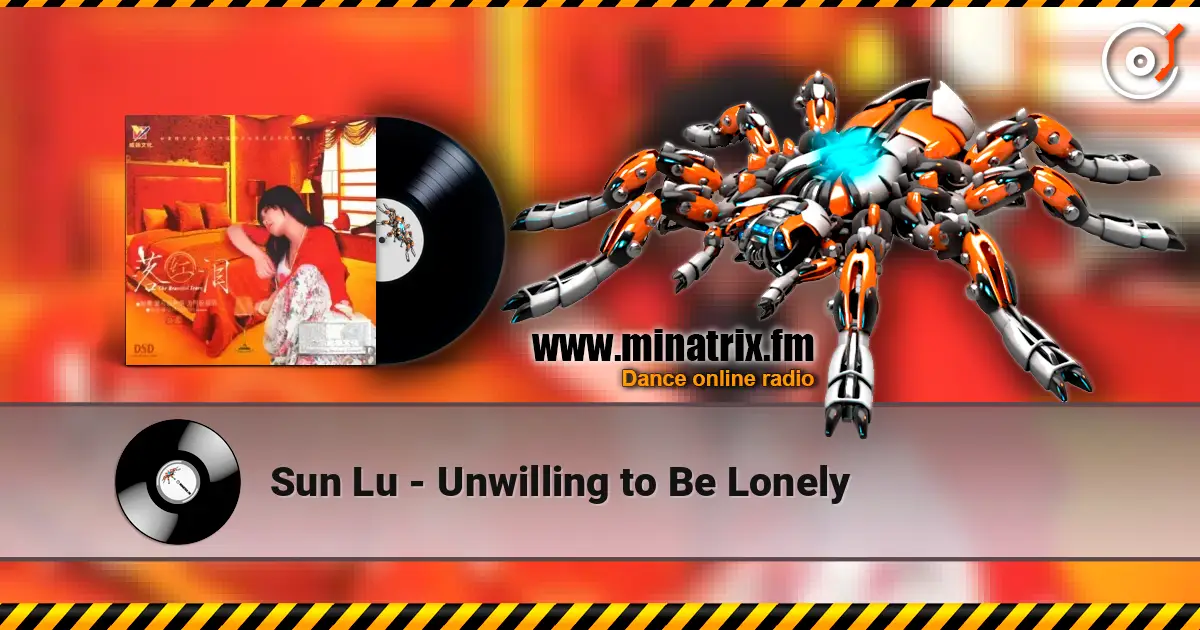 Sun Lu - Unwilling to Be Lonely escuchar online en alta calidad | Minatrix.FM