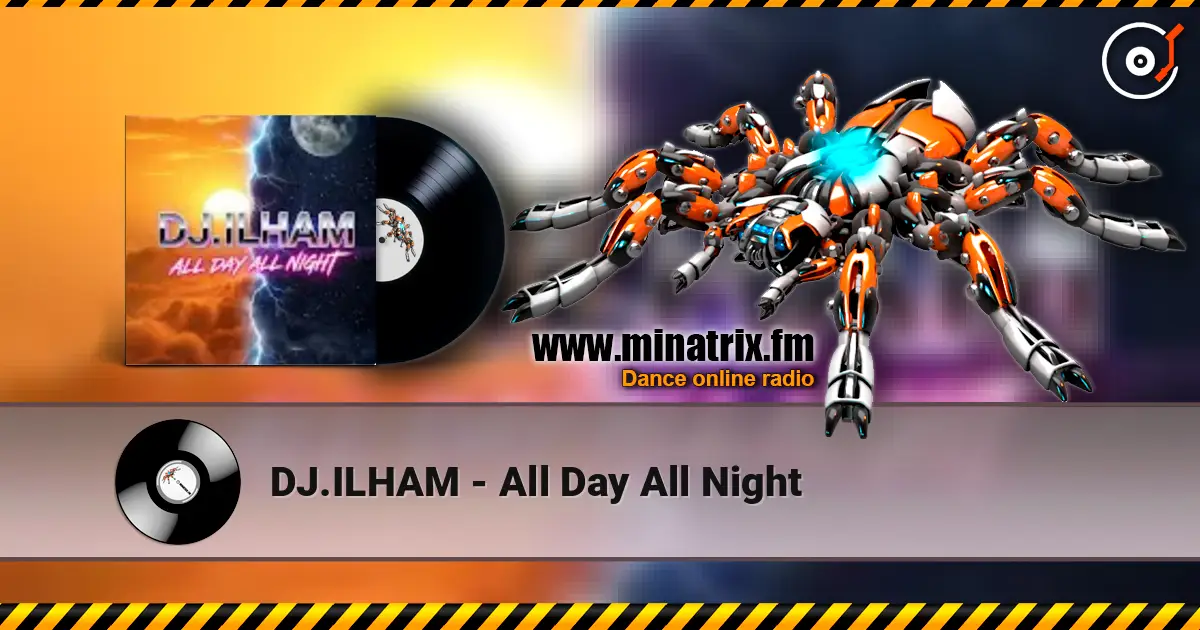 DJ.ILHAM - All Day All Night escuchar online en alta calidad | Minatrix.FM