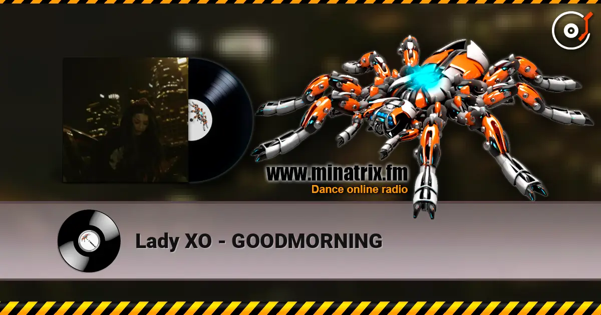Lady XO - GOODMORNING escuchar online en alta calidad | Minatrix.FM