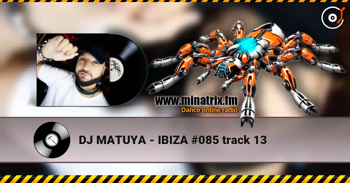 DJ MATUYA - IBIZA #085 track 13 escuchar online en alta calidad | Minatrix.FM