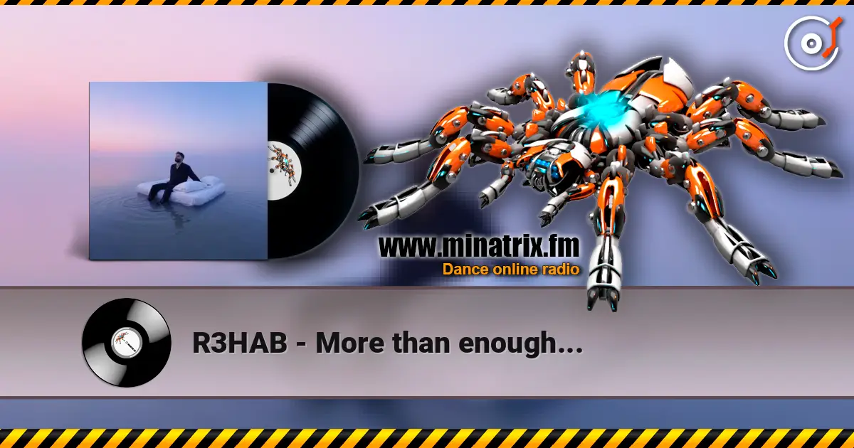 R3HAB - More than enough... escuchar online en alta calidad | Minatrix.FM