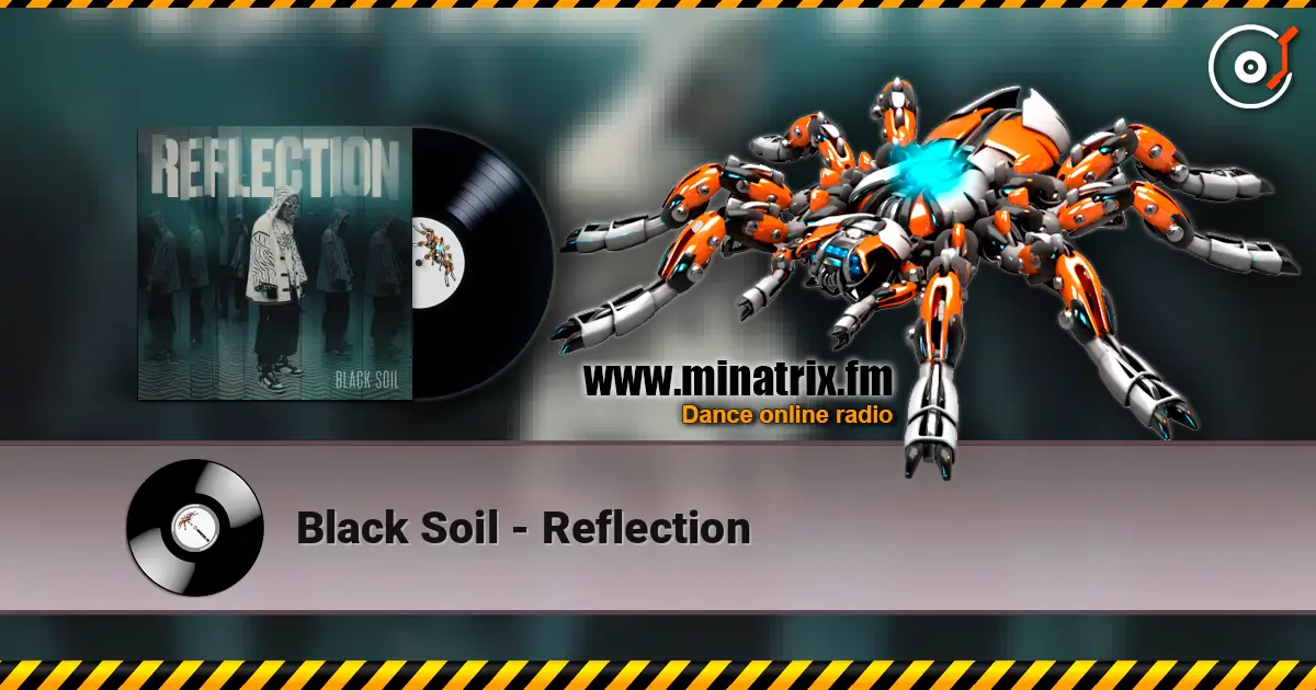 Black Soil - Reflection escuchar online en alta calidad | Minatrix.FM