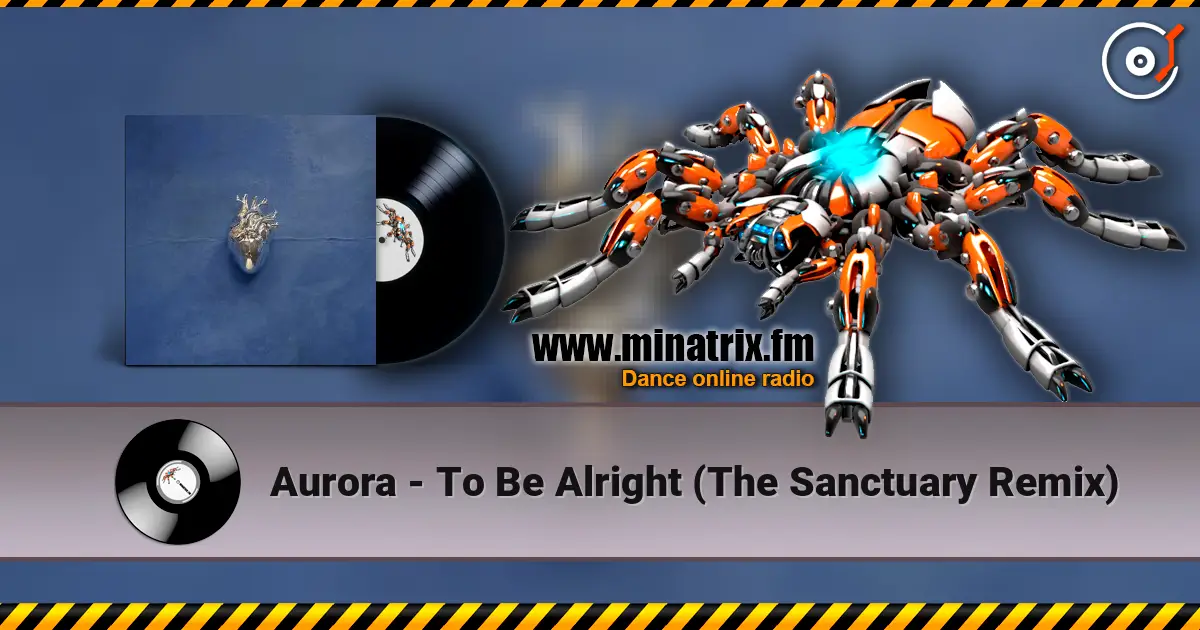 Aurora - To Be Alright (The Sanctuary Remix) escuchar online en alta calidad | Minatrix.FM