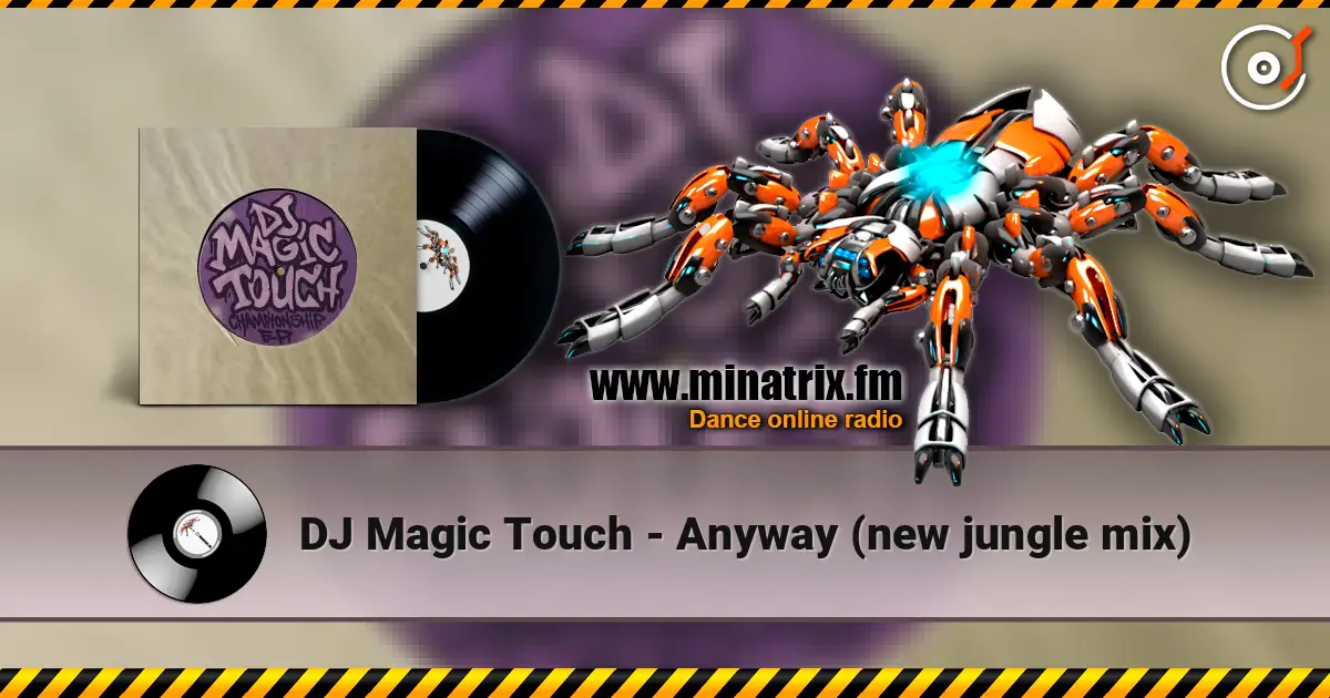 DJ Magic Touch - Anyway (new jungle mix) escuchar online en alta calidad | Minatrix.FM