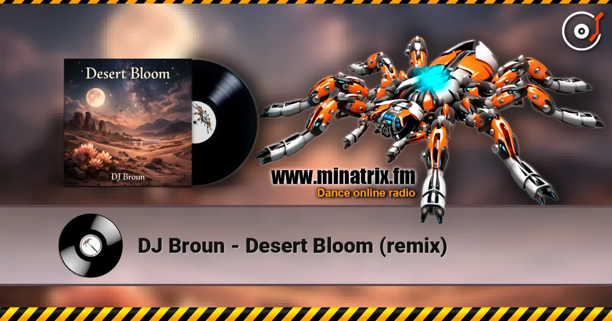 DJ Broun - Desert Bloom (remix) escuchar online en alta calidad | Minatrix.FM