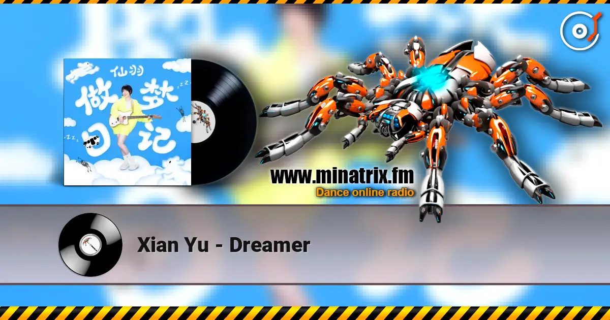 Xian Yu - Dreamer escuchar online en alta calidad | Minatrix.FM