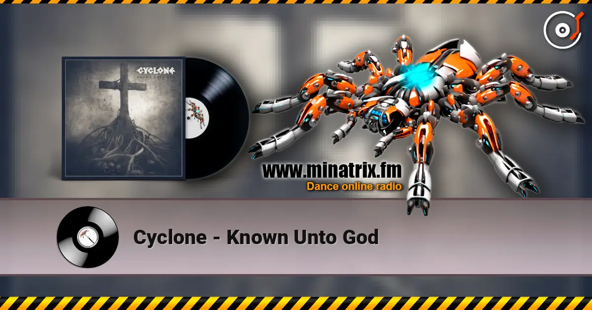 Cyclone - Known Unto God escuchar online en alta calidad | Minatrix.FM