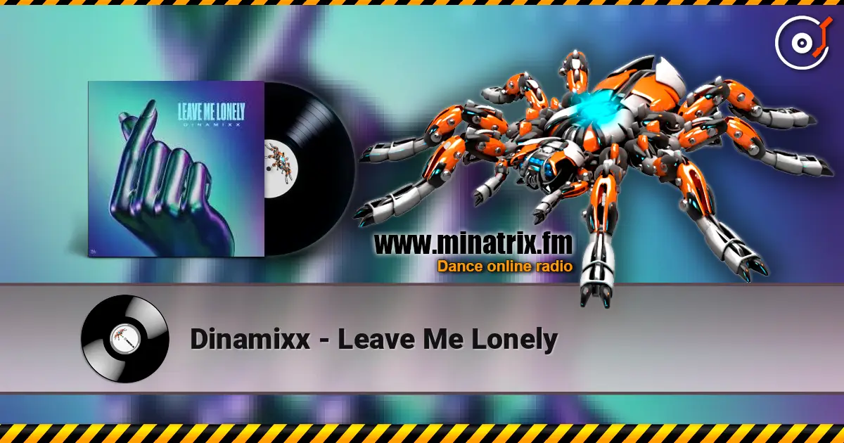 Dinamixx - Leave Me Lonely escuchar online en alta calidad | Minatrix.FM