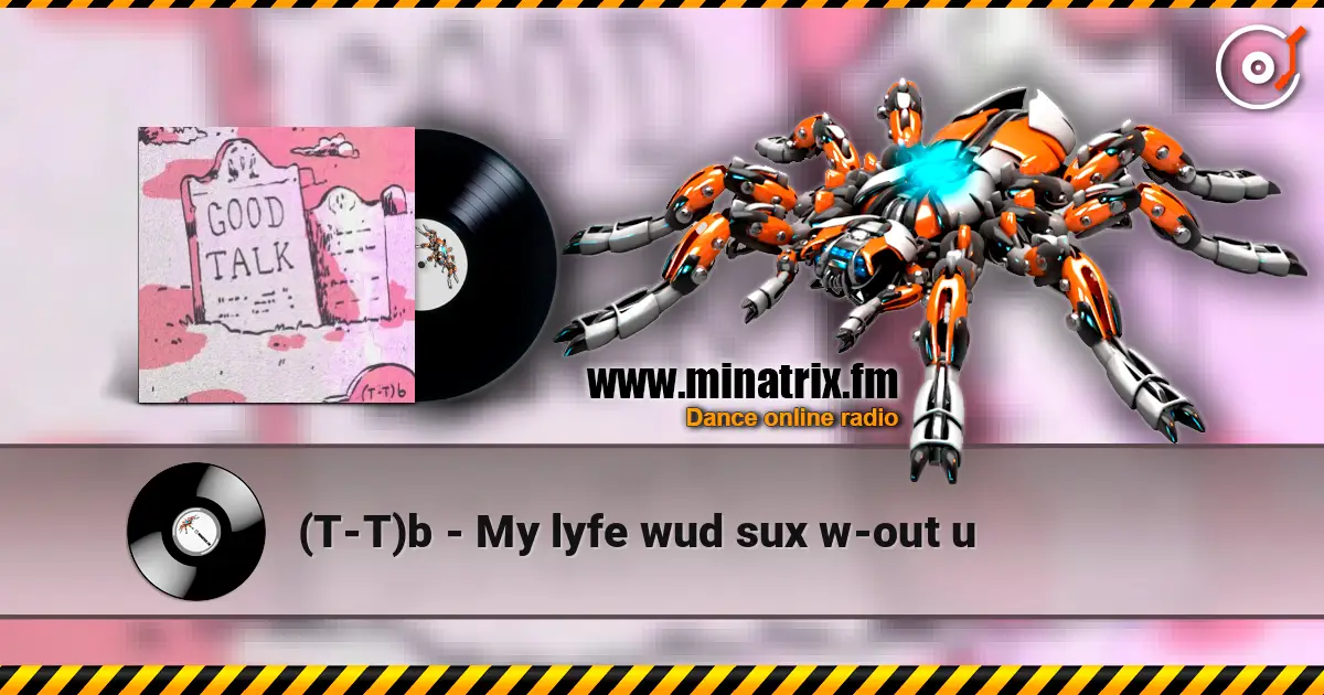 (T-T)b - My lyfe wud sux w-out u escuchar online en alta calidad | Minatrix.FM