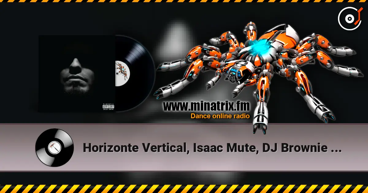 Horizonte Vertical, Isaac Mute, DJ Brownie - Tos Que Da escuchar online en alta calidad | Minatrix.FM