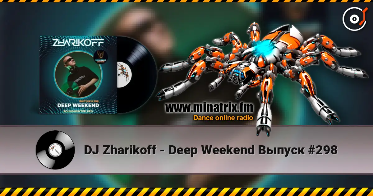 DJ Zharikoff - Deep Weekend Выпуск #298 escuchar online en alta calidad | Minatrix.FM