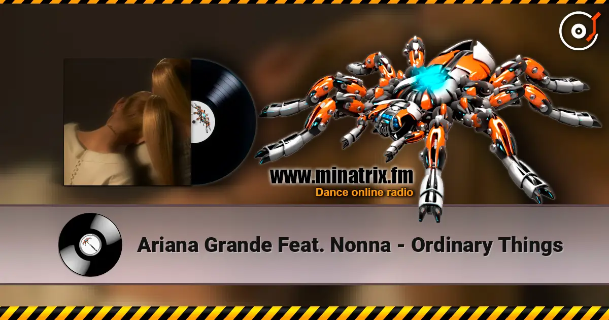 Ariana Grande Feat. Nonna - Ordinary Things escuchar online en alta calidad | Minatrix.FM