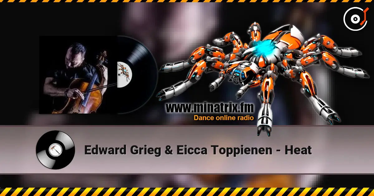 Edward Grieg & Eicca Toppienen - Heat escuchar online en alta calidad | Minatrix.FM