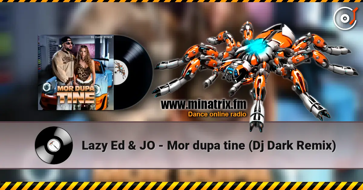 Lazy Ed & JO - Mor dupa tine (Dj Dark Remix) escuchar online en alta calidad | Minatrix.FM
