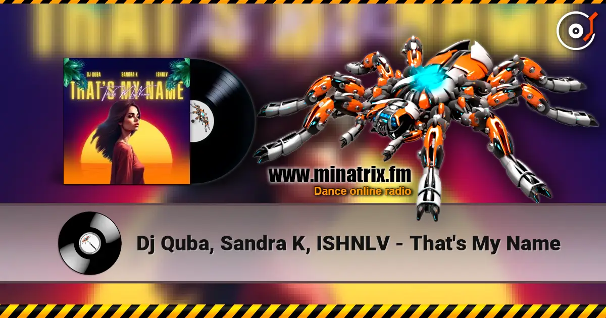 Dj Quba, Sandra K, ISHNLV - That's My Name escuchar online en alta calidad | Minatrix.FM