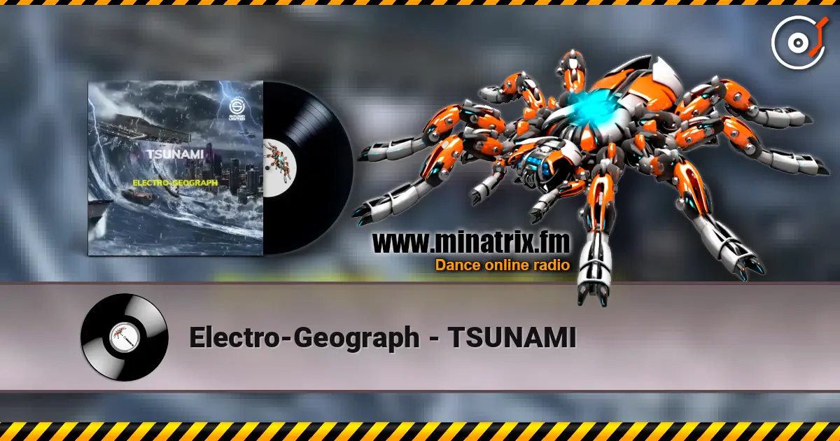 Electro-Geograph - TSUNAMI escuchar online en alta calidad | Minatrix.FM