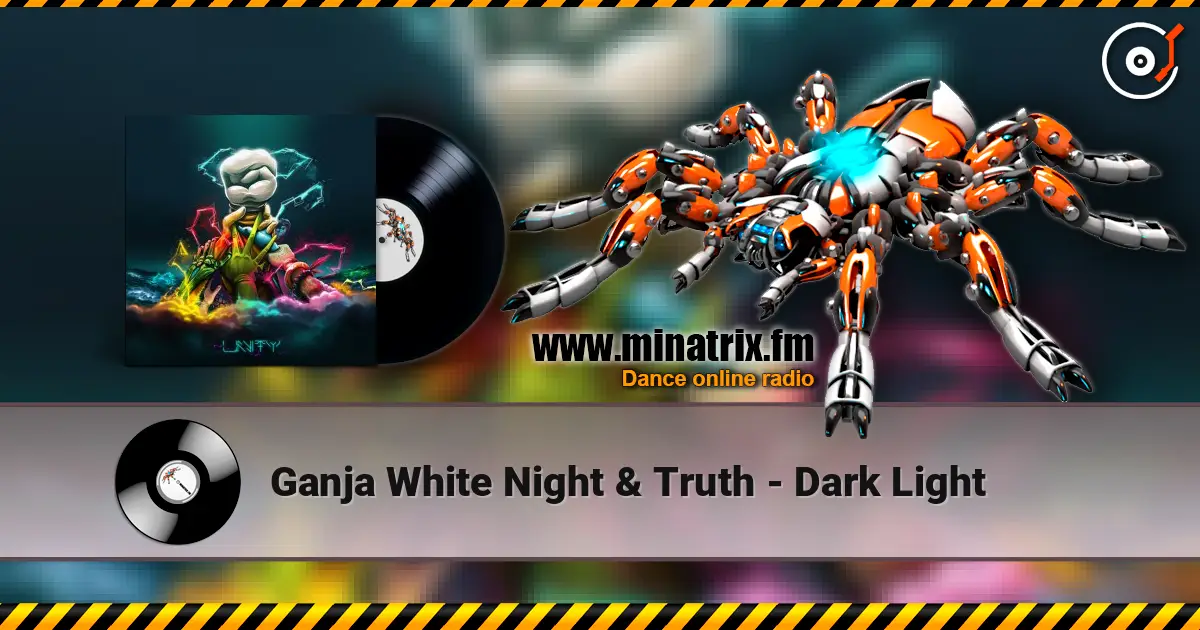 Ganja White Night & Truth - Dark Light escuchar online en alta calidad | Minatrix.FM