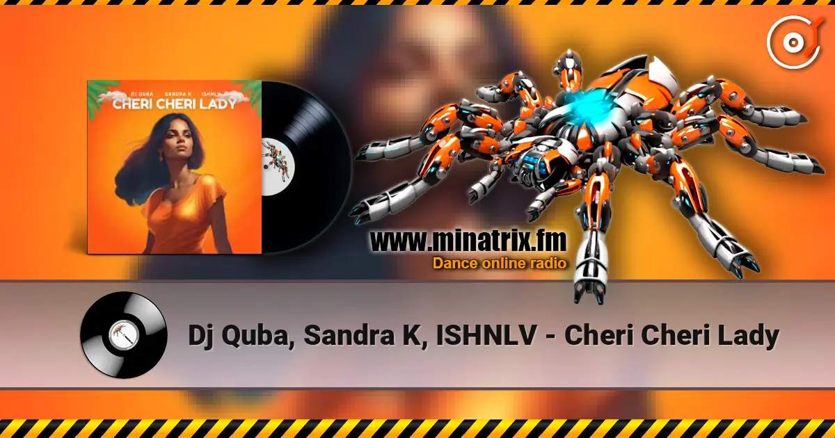 Dj Quba, Sandra K, ISHNLV - Cheri Cheri Lady escuchar online en alta calidad | Minatrix.FM