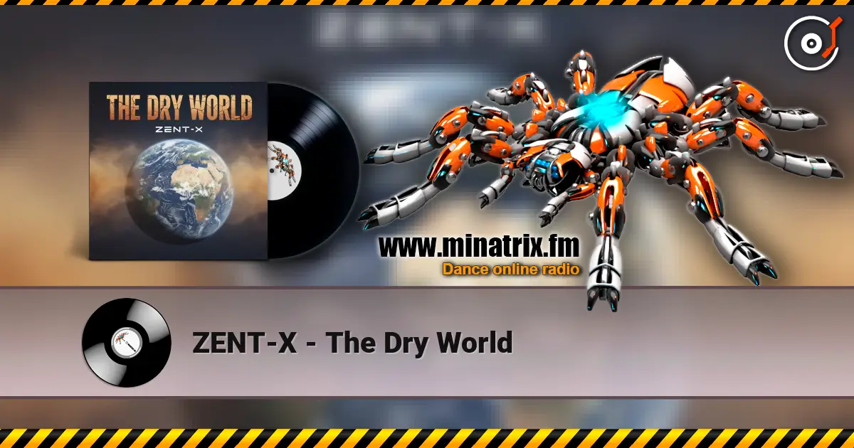 ZENT-X - The Dry World escuchar online en alta calidad | Minatrix.FM