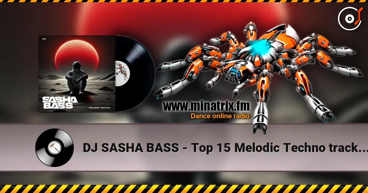 DJ SASHA BASS - Top 15 Melodic Techno tracks May 2026 escuchar online en alta calidad | Minatrix.FM