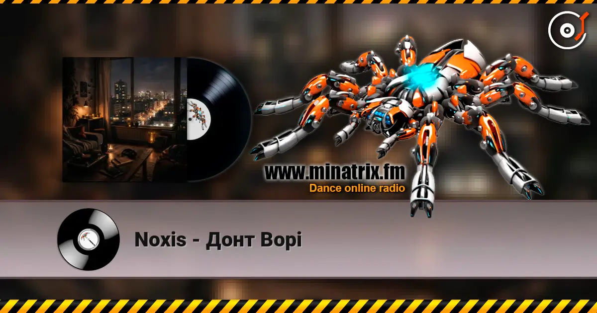 Noxis - Донт Ворі escuchar online en alta calidad | Minatrix.FM