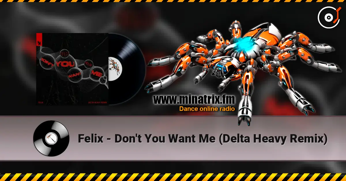 Felix - Don't You Want Me (Delta Heavy Remix) escuchar online en alta calidad | Minatrix.FM