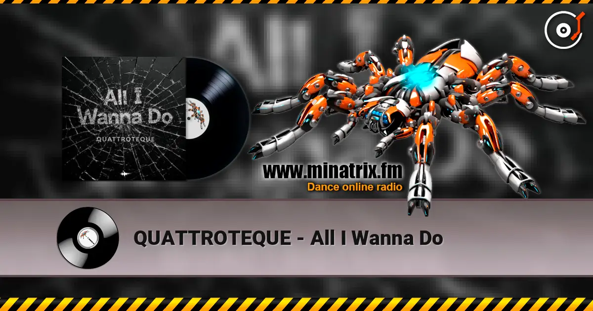 QUATTROTEQUE - All I Wanna Do escuchar online en alta calidad | Minatrix.FM