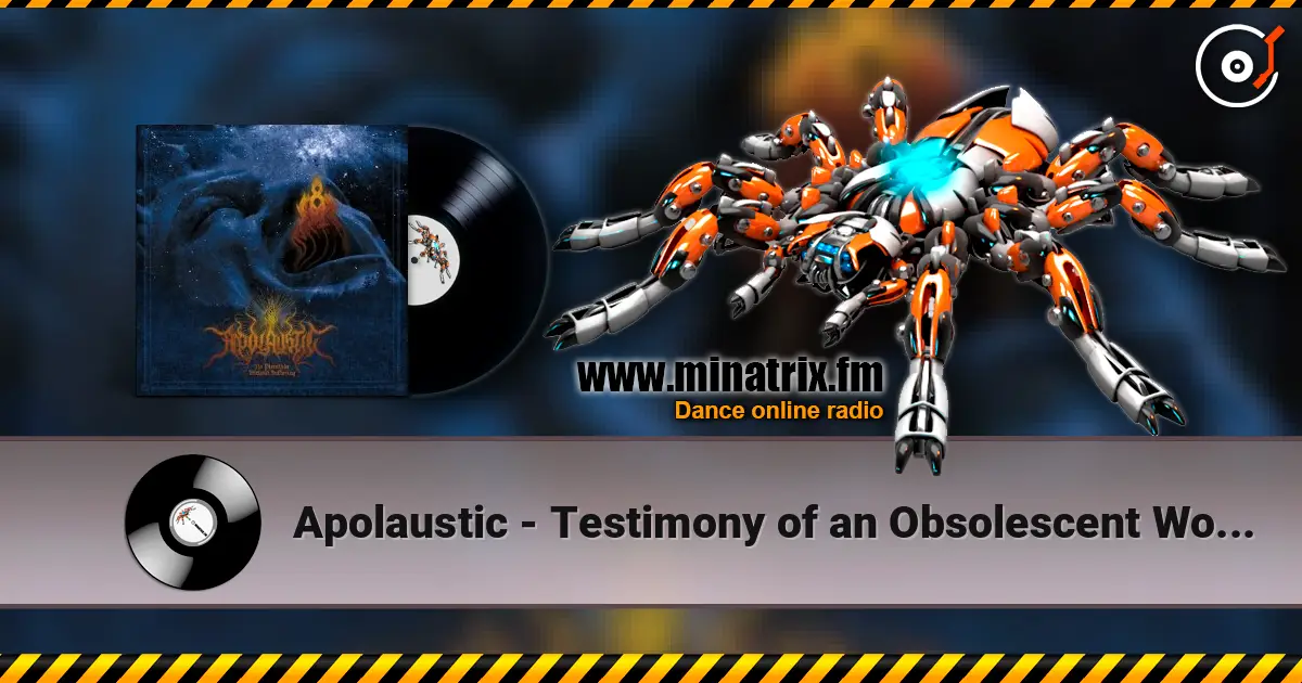Apolaustic - Testimony of an Obsolescent World escuchar online en alta calidad | Minatrix.FM