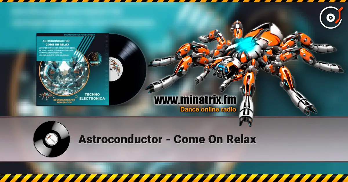 Astroconductor - Come On Relax escuchar online en alta calidad | Minatrix.FM