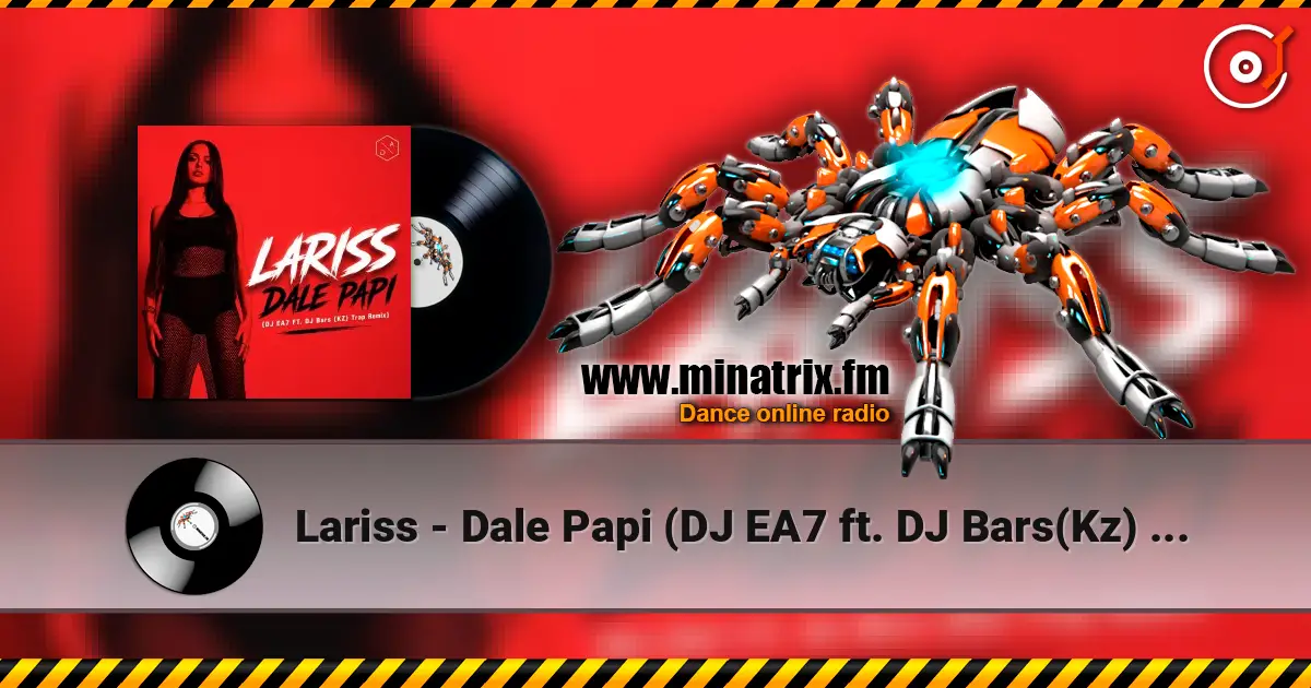Lariss - Dale Papi (DJ EA7 ft. DJ Bars(Kz) Remix) escuchar online en alta calidad | Minatrix.FM