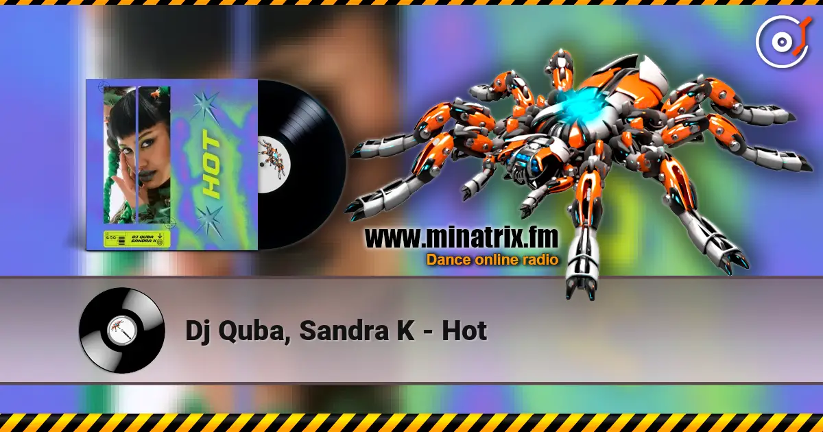 Dj Quba, Sandra K - Hot escuchar online en alta calidad | Minatrix.FM